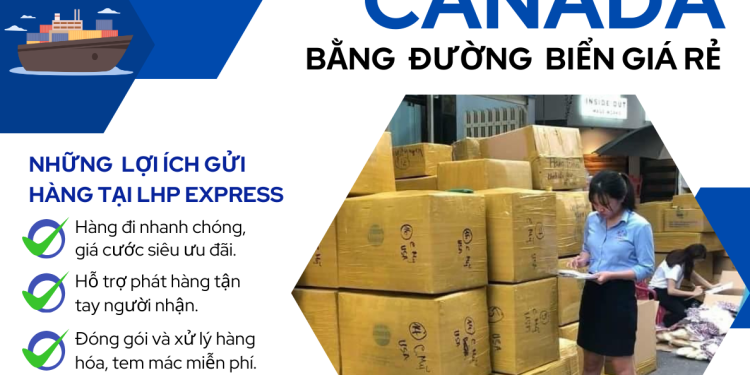 Gửi hàng đi Canada tại Đồng Nai bằng đường biển giá rẻ