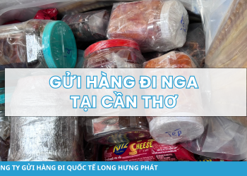 Gửi hàng đi Nga tại Cần Thơ