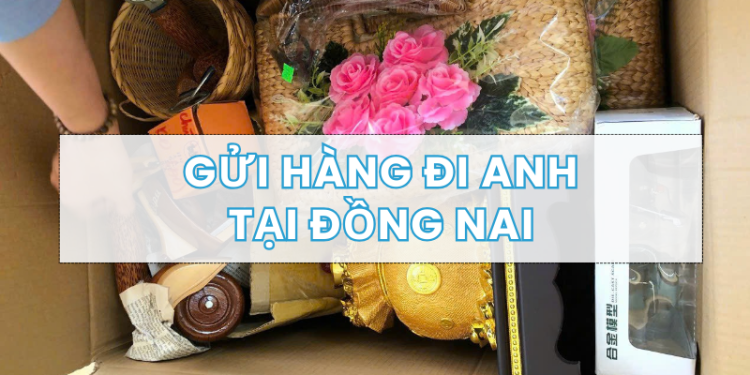 Gửi Hàng Đi Anh Tại Đồng Nai