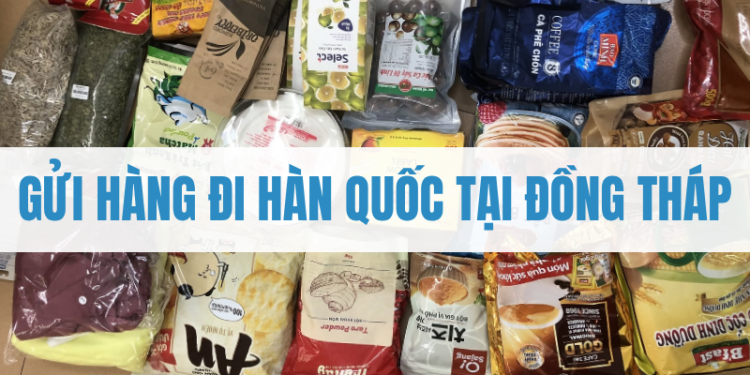 Gửi hàng đi Hàn Quốc tại Đồng Tháp